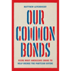 Our Common Bonds: Using What Americans Share to Help Bridge the Partisan Divide - Hardcover