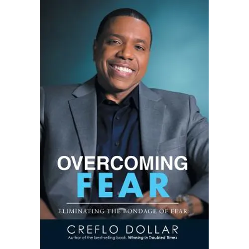 Overcoming Fear: Eliminating the Bondage of Fear - Hardcover