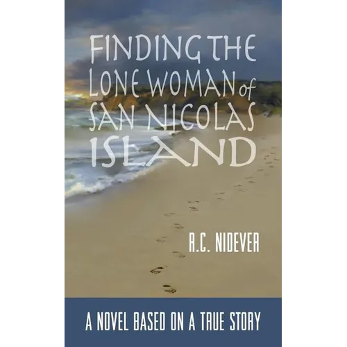 Finding the Lone Woman of San Nicolas Island: A Novel Based on a True Story - Paperback