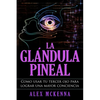 La glándula pineal: Como usar tu tercer ojo para lograr una mayor conciencia - Paperback