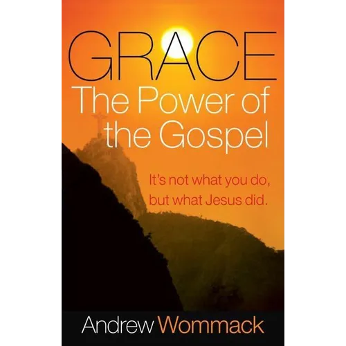 Grace, the Power of the Gospel: It's Not What You Do, But What Jesus Did - Paperback