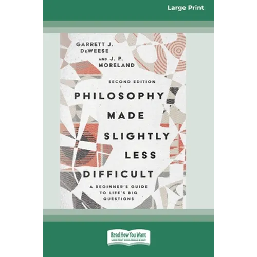 Philosophy Made Slightly Less Difficult (2nd Edition): A Beginner's Guide to Life's Big Questions [16pt Large Print Edition] - Paperback