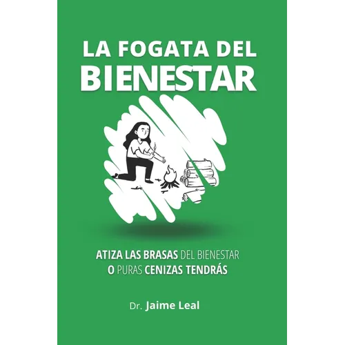 La fogata del bienestar: Cómo atizar las brasas del bienestar y encender la llama de la felicidad - Paperback