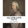 All for Love (1677). By: John Dryden: John Dryden (19 August [O.S. 9 August] 1631 - 12 May [O.S. 1 May] 1700) was an English poet, literary cri - Paperback