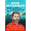 Where the Deer and the Antelope Play: The Pastoral Observations of One Ignorant American Who Loves to Walk Outside - Hardcover