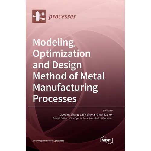 Modeling, Optimization and Design Method of Metal Manufacturing Processes - Hardcover