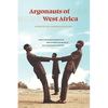 Argonauts of West Africa: Unauthorized Migration and Kinship Dynamics in a Changing Europe - Hardcover