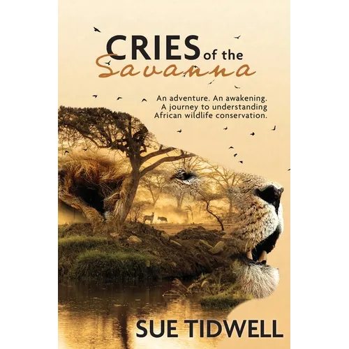 Cries of the Savanna: An adventure. An awakening. A journey to understanding African Wildlife conservation. - Paperback