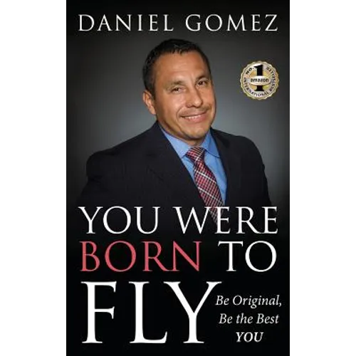 You Were Born To Fly: Be Original, Be The Best YOU - Hardcover