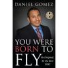 You Were Born To Fly: Be Original, Be The Best YOU - Hardcover