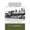 Steam Locomotive Construction and Maintenance (1921) by: E. L. Ahrons - Paperback