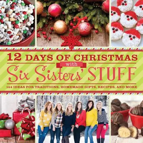 12 Days of Christmas with Six Sisters' Stuff: 144 Ideas for Traditions, Homemade Gifts, Recipes, and More - Paperback