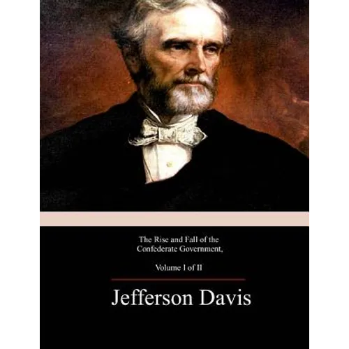 The Rise and Fall of the Confederate Government, Volume 1 - Paperback