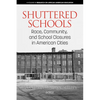 Shuttered Schools: Race, Community, and School Closures in American Cities - Paperback