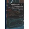 Warne's Model Cookery and Housekeeping Book: Containing Complete Instructions in Household Management, and Receipts for Breakfast Dishes ... Bills of - Paperback