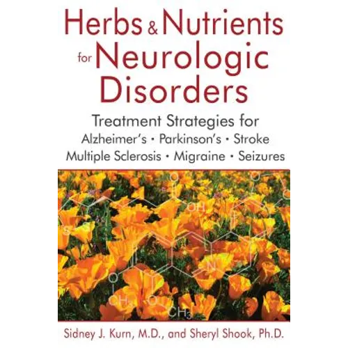 Herbs and Nutrients for Neurologic Disorders: Treatment Strategies for Alzheimer's, Parkinson's, Stroke, Multiple Sclerosis, Migraine, and Seizures - Hardcover