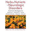 Herbs and Nutrients for Neurologic Disorders: Treatment Strategies for Alzheimer's, Parkinson's, Stroke, Multiple Sclerosis, Migraine, and Seizures - Hardcover