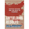 Unyielding Resolve: Captive Nations and the Path to Freedom - Paperback