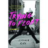 Trying to Float: A Memoir - Paperback