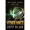 The Dead Years - VENGEANCE - Book 5 (A Post-Apocalyptic Thriller) - Paperback