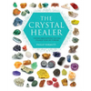 The Crystal Healer: Crystal Prescriptions That Will Change Your Life Forever - Paperback