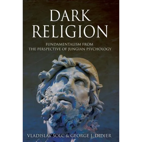 Dark Religion: Fundamentalism from The Perspective of Jungian Psychology - Hardcover