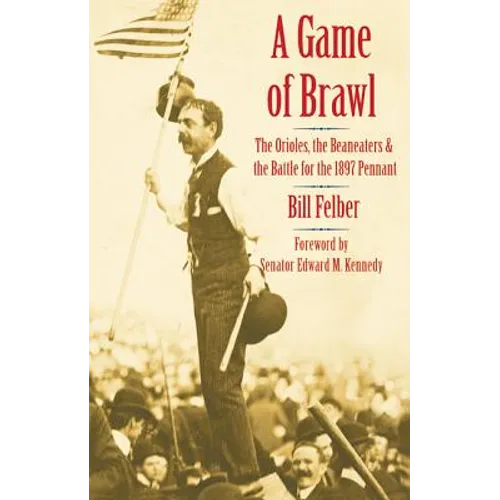 A Game of Brawl: The Orioles, the Beaneaters, and the Battle for the 1897 Pennant - Paperback