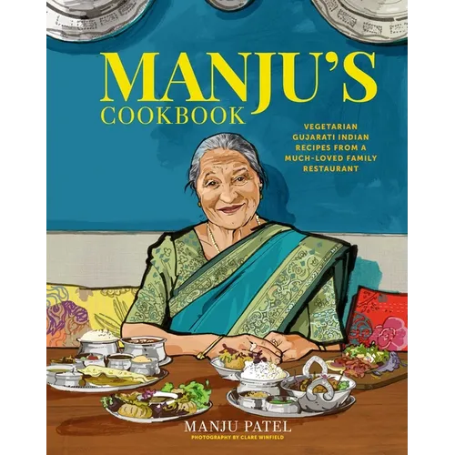 Manju's Cookbook: Vegetarian Gujarati Indian Recipes from a Much-Loved Family Restaurant - Hardcover