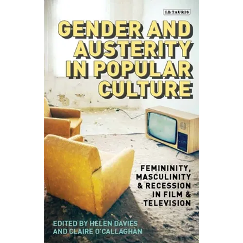 Gender and Austerity in Popular Culture: Femininity, Masculinity and Recession in Film and Television - Paperback
