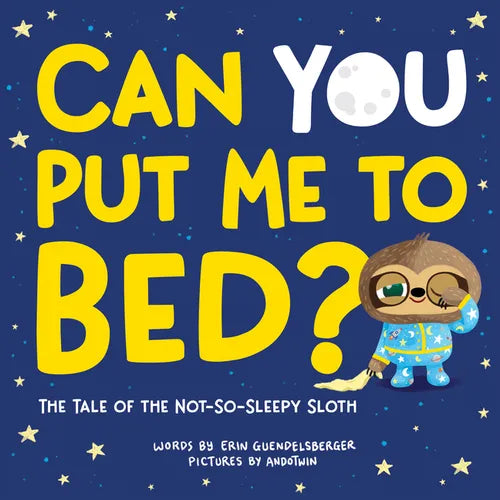 Can You Put Me to Bed?: The Tale of the Not-So-Sleepy Sloth - Hardcover