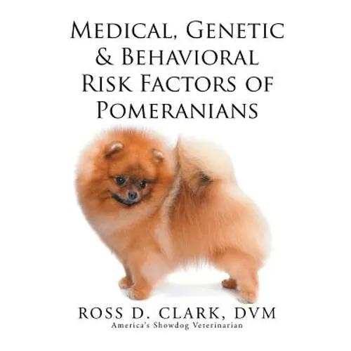 Medical, Genetic & Behavioral Risk Factors of Pomeranians - Paperback