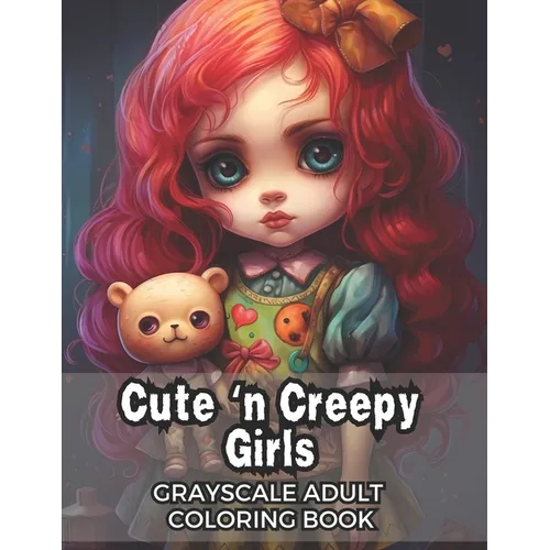 Cute 'n Creepy Girls: Grayscale Adult Coloring Book - 50 Unique Images! - Paperback