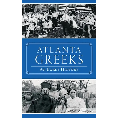 Atlanta Greeks: An Early History - Hardcover