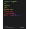 Graphic Design for Art, Fashion, Film, Architecture, Photography, Product Designand Everything in Between - Paperback