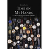 Time On My Hands: A Collector's Journey In The World of Watches - Hardcover