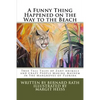 A Funny Thing Happened on the Way to the Beach: True Tall Tales of Zany Animals and Crazy People Making Mayhem in the Mangroves of Florida - Paperback