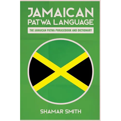 Jamaican Patwa Language: The Jamaican Patwa Phrasebook and Dictionary - Paperback