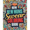 How New Moms Swear Coloring Book: A Funny, Irreverent, Clean Swear Word New Mom Coloring Book Gift Idea - Paperback