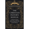 The Christian Pastor's Manual: A Selection of Tracts on the Duties, Difficulties, and Encouragements of the Christian Ministry - Hardcover