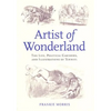 Artist of Wonderland: The Life, Political Cartoons, and Illustrations of Tenniel - Hardcover