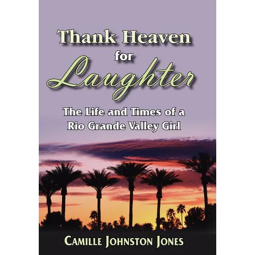 Thank Heaven for Laughter: The Life and Times of a Rio Grande Valley Girl - Hardcover