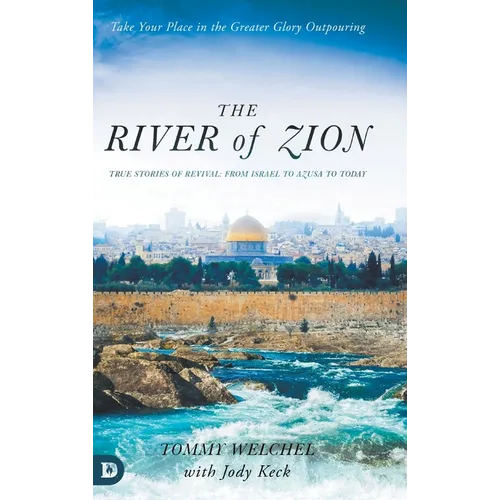 The River of Zion: True Stories of Revival: From Israel to Azusa to Today - Hardcover