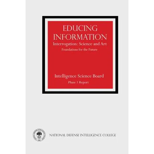 Educing Information: Interrogation: Science and Art - Foundations for the Future - Paperback