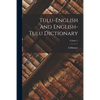 Tulu-English and English-Tulu Dictionary; Volume 1 - Paperback