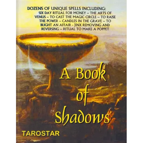 A Book of Shadows: Dozens of Unique Spells Including Six Day Ritual For Money, To Cast The Money Circle, Candle in The Grave, Jinx Removing and Revers - Paperback