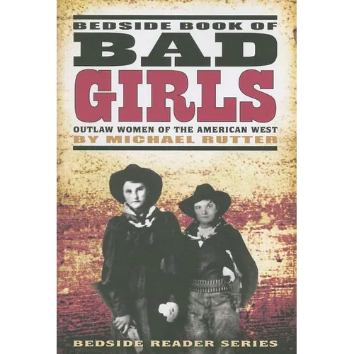 Bedside Book of Bad Girls: Outlaw Women of the American West - Paperback