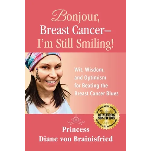 Bonjour, Breast Cancer - I'm Still Smiling!: Wit, Wisdom, and Optimism for Beating the Breast Cancer Blues - Paperback