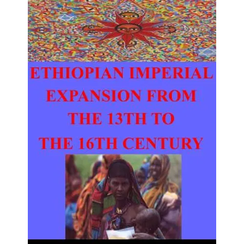 Ethiopian Imperial Expansion From The 13th To The 16th Century - Paperback