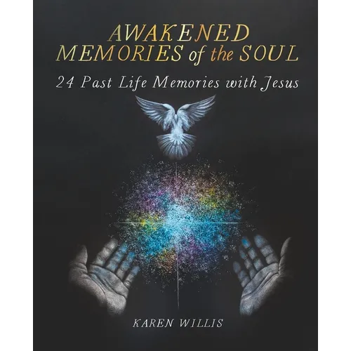 Awakened Memories of the Soul: 24 Past Life Memories with Jesus - Paperback