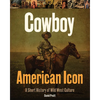 Cowboy American Icon: A Short History of Wild West Culture - Hardcover